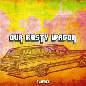 Ao - OUR RUSTY WAGON / PLAGUES