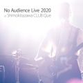 No Audience Live 2020 at Shimokitazawa CLUB Que