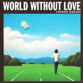 Ao - WORLD WITHOUT LOVE ̂ȂE / ]m