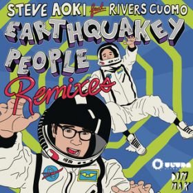 Earthquakey People (Dillon Francis Remix) featD Rivers Cuomo / Steve Aoki