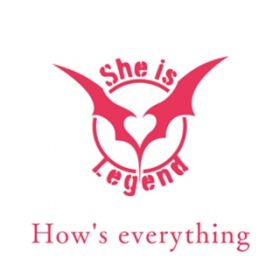 How's everything / She is Legend