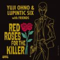 Ao - RED ROSES FOR THE KILLER / Yuji Ohno  Lupintic Six^Y