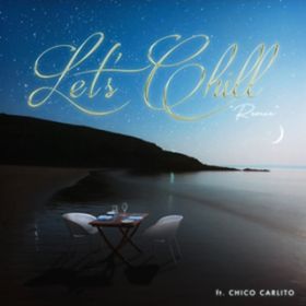 Let's Chill (feat. CHICO CARLITO) [Remix] / EMI MARIA
