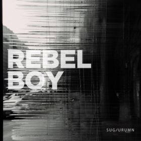 Rebel Boy / SUGIURUMN