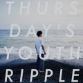 THURSDAY'S YOUTH̋/VO - Ripple