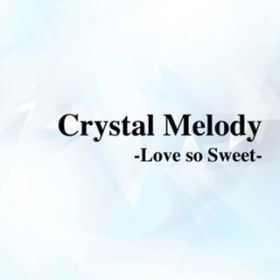 Ao - Crystal Melody`Love so Sweet` / Various Artists