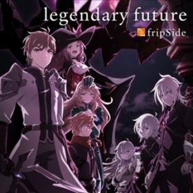 legendary future / fripSide