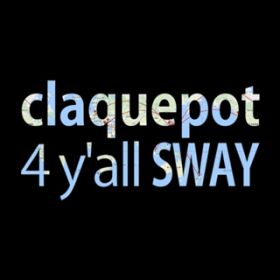 4 y'all featD SWAY / claquepot