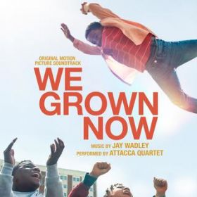 Ao - We Grown Now (Original Motion Picture Soundtrack) / Jay Wadley^Attacca Quartet