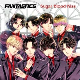 Sugar Blood Kiss / FANTASTICS from EXILE TRIBE