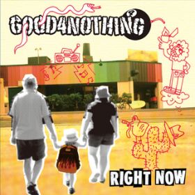RIGHT NOW / GOOD4NOTHING