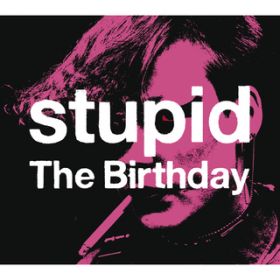 Ao - stupid / The Birthday