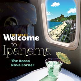 Ao - Welcome To IPANEMA - The Bossa Nova Corner / @AXEA[eBXg