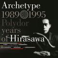 Archetype | 1989-1995 Polydor years of Hirasawa