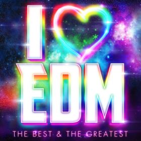 Ao - I LOVE EDM - THE BEST  THE GREATEST - / Various Artists