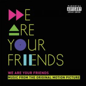 Ao - We Are Your Friends (Music From The Original Motion Picture/Deluxe) / @AXEA[eBXg