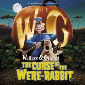 Ao - Wallace & Gromit: The Curse Of The Were-Rabbit (Original Motion Picture Soundtrack) / @AXEA[eBXg