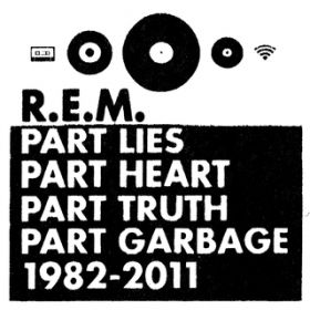 Ao - Part Lies, Part Heart, Part Truth, Part Garbage: 1982-2011 / R.E.M.