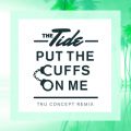 The Tide̋/VO - Put The Cuffs On Me (TRU Concept Remix)