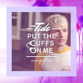 Put The Cuffs On Me (Drew Edition) / The Tide
