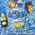 Ao - We Belong To The Sea / AQUA
