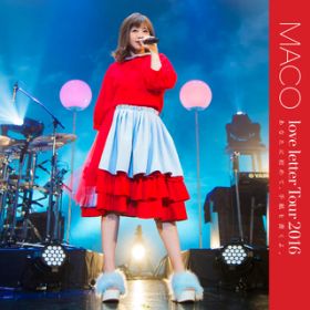 Ȃ̔ޏ (Ȃɏ߂āA莆Blove letter Tour 2016) / MACO