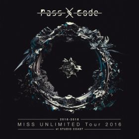 MISS UNLIMITED (PassCode MISS UNLIMITED Tour 2016 at STUDIO COAST) / PassCode