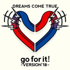 go for it! (VERSION'18) / DREAMS COME TRUE