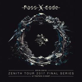 Club Kids Never Die (PassCode ZENITH TOUR 2017 FINAL SERIES at TSUTAYA O-EAST) / PassCode