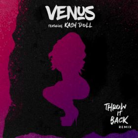 Throw It Back featD Kash Doll (Remix) / Venus