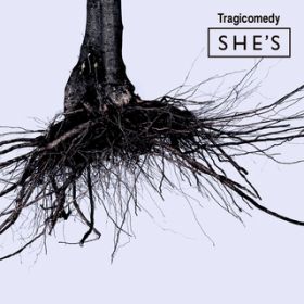 Tragicomedy / SHE'S
