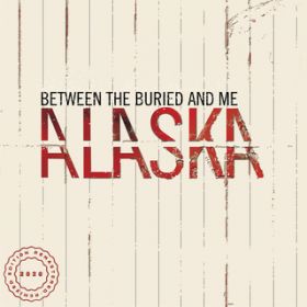 Alaska / Between The Buried And Me