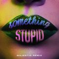 WiXEu[̋/VO - Something Stupid feat. AWA (Majestic Remix)