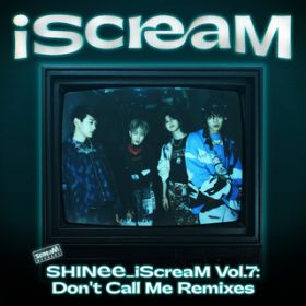 Ao - iScreaM VolD7 : Don't Call Me Remixes / SHINee