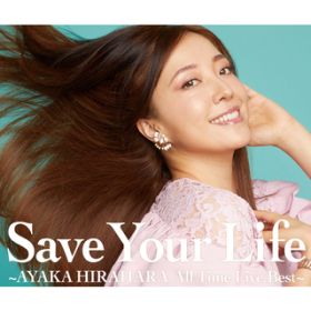 Ao - Save Your Life `AYAKA HIRAHARA All Time Live Best` / 