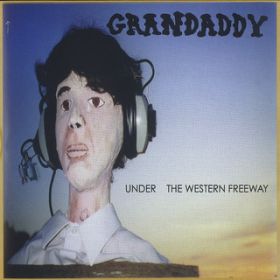 Under The Western Freeway / Grandaddy