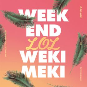 Ao - WEEK END LOL / Weki Meki