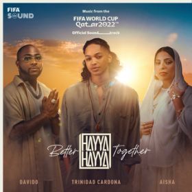 Hayya Hayya (Better Together) feat. FIFA Sound (Music from the FIFA World Cup Qatar 2022 Official Soundtrack) / Trinidad Cardona/Davido/AISHA