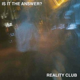 Is It The Answer / Reality Club