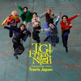 T.G.I. Friday Night (Japanese ver.) / Travis Japan
