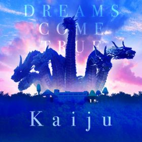 Kaiju / DREAMS COME TRUE
