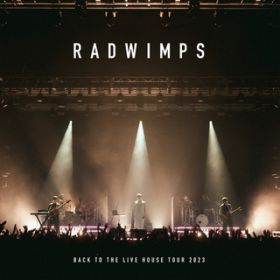  (BACK TO THE LIVE HOUSE TOUR 2023 Live at Zepp Haneda(TOKYO) [2023/7/5]) / RADWIMPS