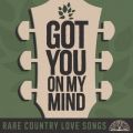 Ao - Got You On My Mind: Rare Country Love Songs / @AXEA[eBXg