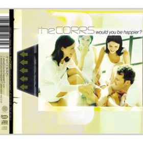 Would You Be Happier? (Alternative Mix) / The Corrs