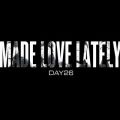 DAY26̋/VO - Made Love Lately