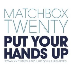 Ao - Put Your Hands Up (Remixes) / Matchbox Twenty