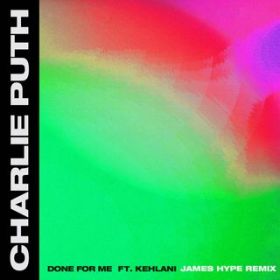 Done For Me (featD Kehlani) [James Hype Remix] / Charlie Puth