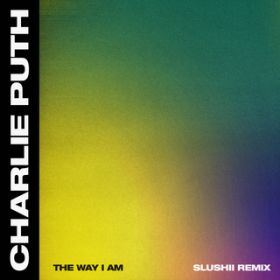 The Way I Am (Slushii Remix) / Charlie Puth