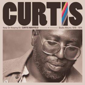Ao - Keep on Keeping On: Curtis Mayfield Studio Albums 1970-1974 (2019 Remaster) / Curtis Mayfield