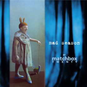 Mad Season / Matchbox Twenty